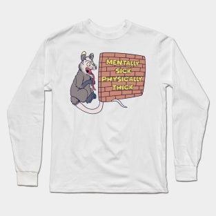 Possum Mentally Sick Physically Thick Long Sleeve T-Shirt